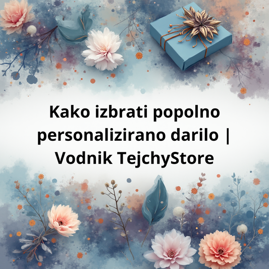 Kako izbrati popolno personalizirano darilo | Vodnik TejchyStore