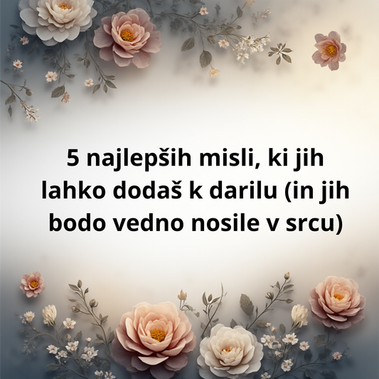 5 najlepših misli, ki jih lahko dodaš k darilu (in jih bodo vedno nosile v srcu)
